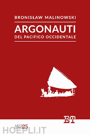 malinowski bronislaw - argonauti del pacifico occidentale. ediz. illustrata