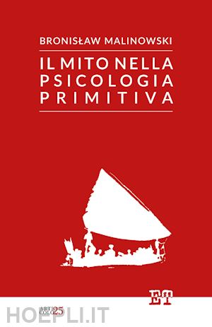 malinowski bronislaw - il mito nella psicologia primitiva