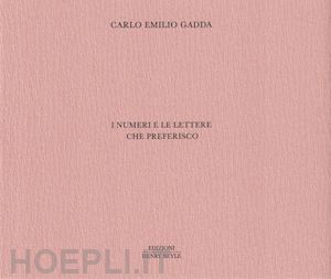 gadda carlo emilio - i numeri e le lettere che preferisco