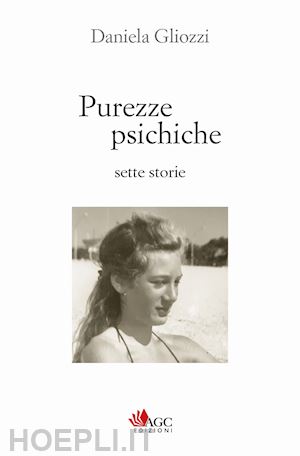 gliozzi daniela - purezze psichiche. sette storie