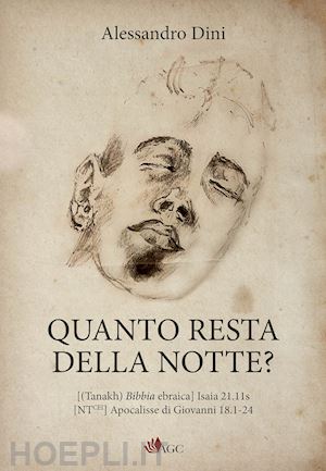 dini alessandro - quanto resta della notte? [(tanakh) bibbia ebraica] isaia 21.11s [ntcei] apocalisse di giovanni 18.1-24