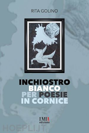 golino rita - inchiostro bianco per poesie in cornice. ediz. integrale