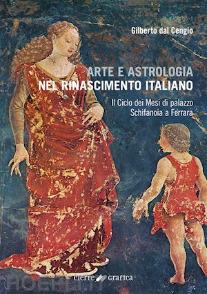 dal cengio gilberto - arte e astrologia nel rinascimento italiano. il ciclo dei mesi di palazzo