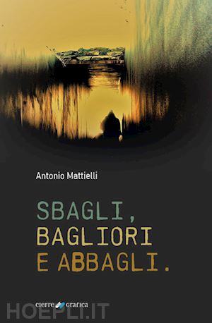 mattielli antonio - sbagli, bagliori e abbagli