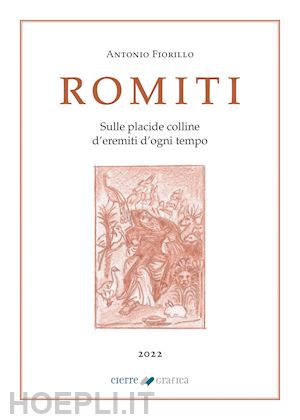 fiorillo antonio - romiti. sulle placide colline d'eremiti d'ogni tempo