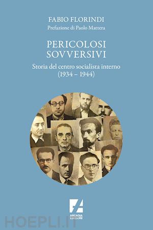 florindi fabio - pericolosi sovversivi. storia del centro socialista interno (1934-1944)