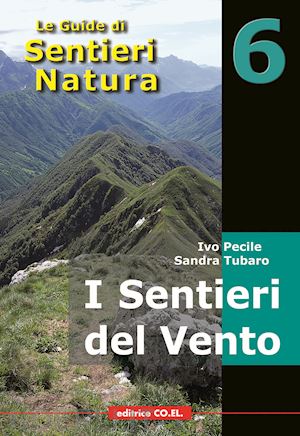 pecile ivo; tubaro sandra; parodi roberto - i sentieri del vento. 40 itinerari escursionistici alla scoperta di dorsali e creste della montagna friulana