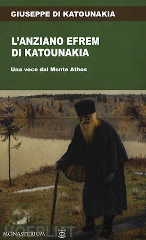 giuseppe di katounakia - l'anziano efrem di katounakia. una voce dal monte athos