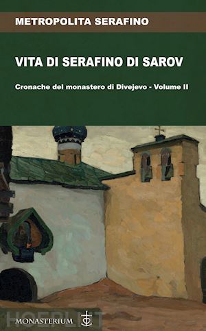 metropolita serafino - vita di serafino di sarov. cronache del monastero di divéyvo. vol. 2