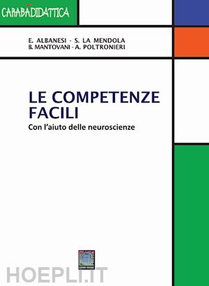 albesi elena; mendola simone; mantovani bruno angelo; poltronieri angelica - le competenze facili. con l'aiuto delle neuroscienze. ediz. per la scuola