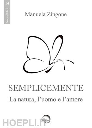 zingone manuela - semplicemente. la natura, l'uomo, l'amore