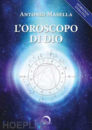 masella antonio - l'oroscopo di dio - astrologia evolutiva