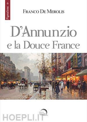 de merolis franco - d'annunzio e la douce france