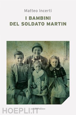 incerti matteo - i bambini del soldato martin