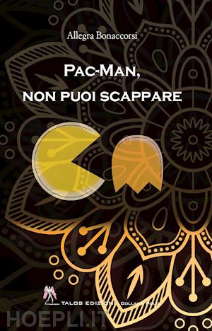 bonaccorsi allegra - pac-man, non puoi scappare