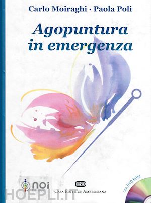 moiraghi carlo, poli paola - agopuntura in emergenza