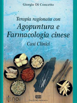 di concetto giorgio - terapia ragionata con agopuntura e farmacologia cinese. casi clinici