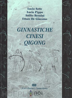 sotte lucio, pippa lucio.  bernini attilio; de giacomo ettore - ginnastiche cinesi qigong