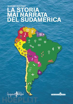 guzzinati massimo - la storia mai narrata del sudamerica