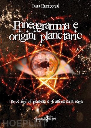 buttazzoni ivan - enneagramma e origini planetarie. i nove tipi di persone e di anime sulla terra