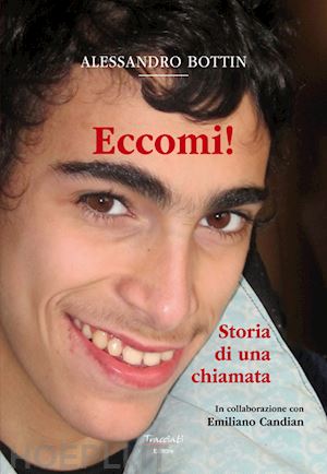 bottin alessandro - eccomi!. storia di una chiamata. nuova ediz.