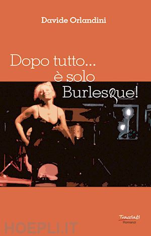 orlandini davide - dopo tutto... è solo burlesque!