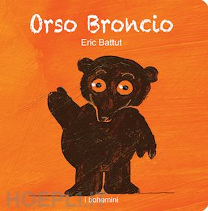 battut eric - orso broncio. ediz. illustrata