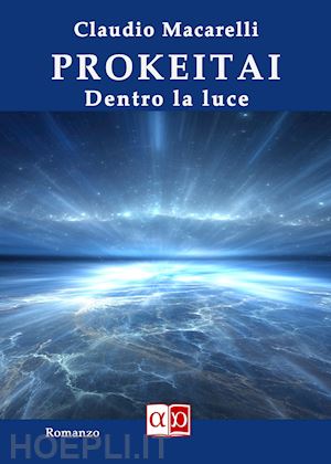 macarelli claudio - prokeitai. dentro la luce