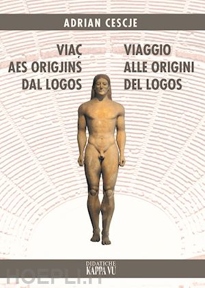 cescje adrian - viac aes origjins dal logos - viaggio alle origini del logos