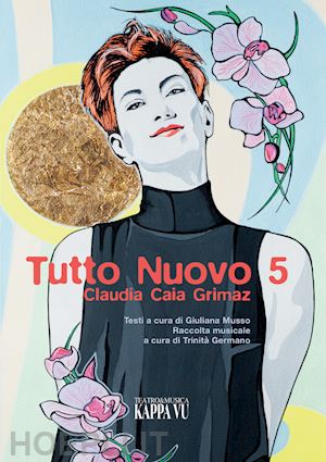 musso g. (curatore); trinita' g. (curatore) - tutto nuovo 5. claudia caia grimaz. con 2 cd-audio