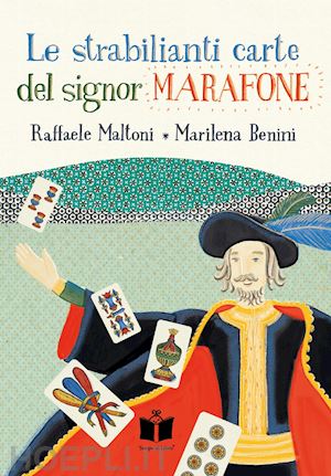 maltoni raffaele; benini marilena - le strabilianti carte del signor marafone. ediz. illustrata