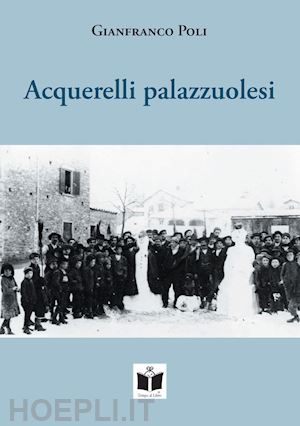 poli gianfranco - acquerelli palazzuolesi. persone e storie della romagna toscana