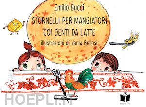 bucci emilio - stornelli per mangiatori coi denti da latte. a tavola in romagna. ediz. illustrata