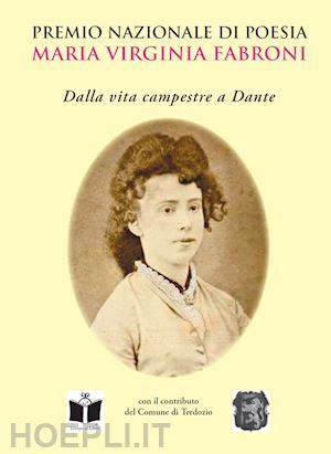  - premio nazionale di poesia «maria virginia fabroni». dalla vita campestre a dante