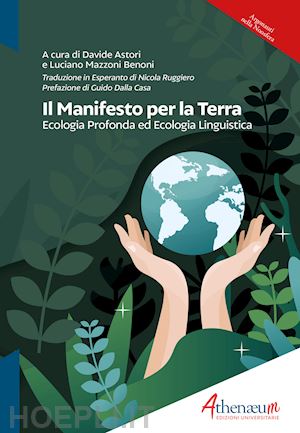 astori d. (curatore); mazzoni benoni l. (curatore) - manifesto per la terra. ecologia profonda ed ecologia linguistica. ediz. italian