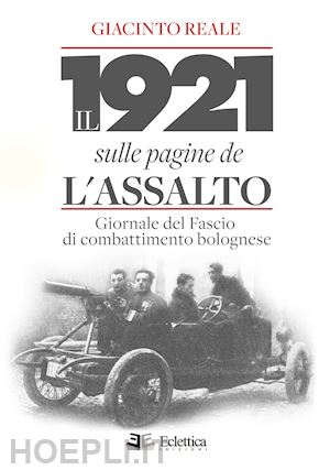 reale giacinto - 1921 sulle pagine de l'assalto. giornale del fascio di combattimento bolognese (