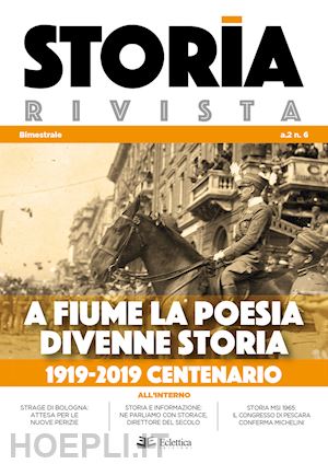  - storia rivista (2019). vol. 6: a fiume la poesia divenne storia. 1919-2019 cente