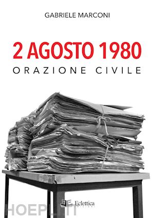marconi gabriele - 2 agosto 1980. orazione civile