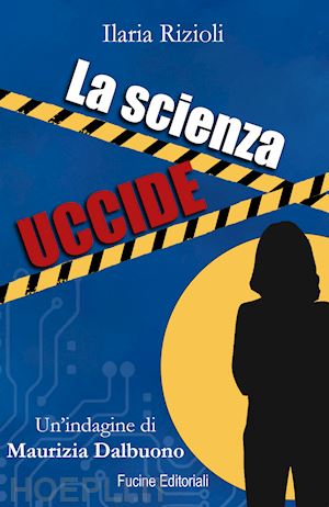 rizioli ilaria - la scienza uccide. un'indagine di maurizia dalbuono