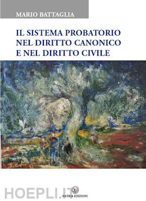 battaglia mario - il sistema probatorio nel diritto canonico e nel diritto civile