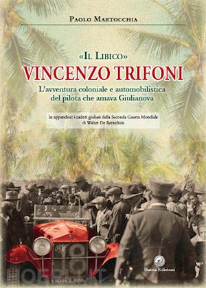 martocchia paolo - «il libico» vincenzo trifoni. l'avventura coloniale e automobilistica del pilota che amava giulianova