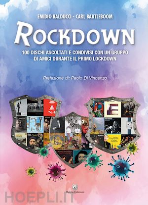 balducci emidio; bartleboom carl - rockdown. 100 dischi ascoltati e condivisi con un gruppo di amici durante il primo lockdown