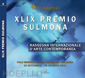 di giampaolo r.(curatore); giannantonio r.(curatore) - xlix premio sulmona. rassegna internazionale d'arte contemporanea