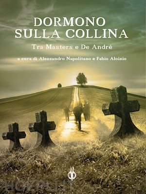 napolitano a. (curatore); aloisio f. (curatore) - dormono sulla collina. tra masters e de andre'