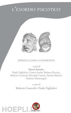 sassolas marcel; carnevali roberto; tagliaferri nadia - l'esordio psicotico. approcci clinici a confronto