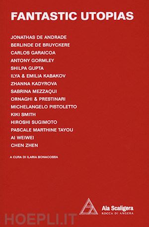 bonacossa i.(curatore) - fantastic utopias. catalogo della mostra (angera, 18 maggio-27 settembre 2020). ediz. italiana e inglese