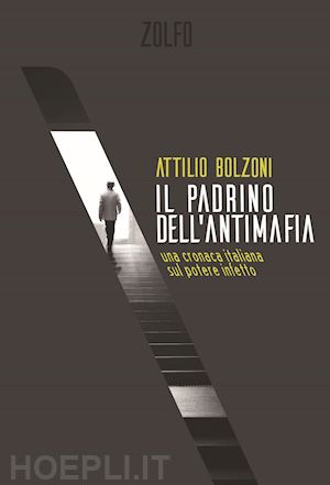 bolzoni attilio - il padrino dell'antimafia