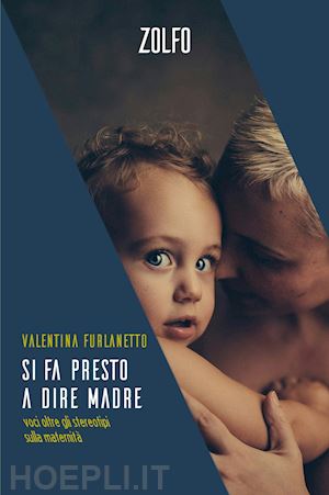 furlanetto valentina - si fa presto a dire madre