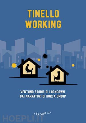 fiorenza a. (curatore) - tinello working. ventuno storie di lockdown dai narratori di horsa group