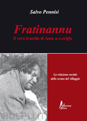 pennisi salvo - fratinannu. il vero fratello di ianu u sceriffu. la relazione sociale dello scem